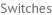 Switches